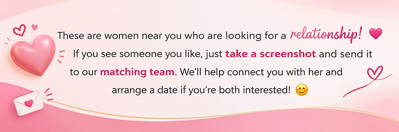 Contact our matching team to connect with someone you like